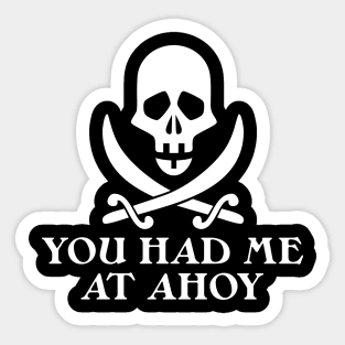 Had Me At Ahoy Sticker